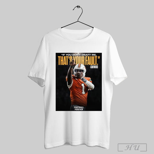Trendy Hurricanes Miami Qb Cam Ward If You Dont Draft Me Thats Your Fault Poster T Shirt Sweatshirt