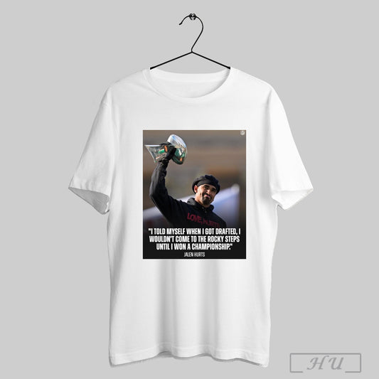 Trendy Jalen Hurts Philadelphia Eagles Locks I Told Myself When I Got Drafted I Wouldnt Come To The Rocky Steps Until I Won A Championship Poster T Shirt
