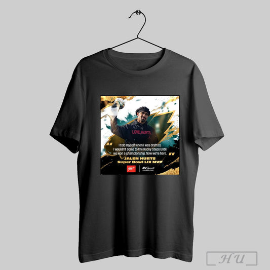 Trendy Jalen Hurts Super Bowl Lix Mvp Philadelphia Eagles I Told Myself When I Was Drafted I Wouldnt Come To The Rocky Steps Poster T Shirt
