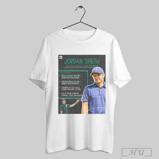 Trendy Jordan Spieth Last Place Fantasy Football Punishment Down To Two Options Champion Of The League Has To Stamp Fantasy Football Loser On Wedges Poster T Shirt Sweatshirt