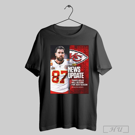 Trendy Kansas City Chiefs New Update Travis Kelce Will Return For 2025 Season Per Multiple Reports Poster T Shirt