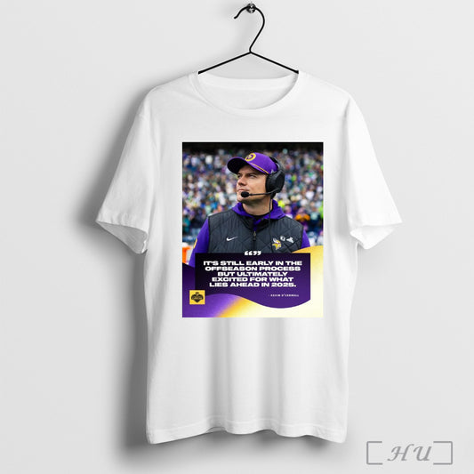 Trendy Minnesota Vikings Kevin Oconnell Its Still Early In The Offseason Process But Ultimately Excited For What Lies Ahead In 2025 Poster T Shirt