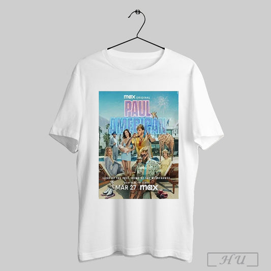 Trendy Paul American Max Original New Reality Series Land Of The Free Home Of The Misbehaved Poster Releasing On March 27th Unisex 2025 T Shirt