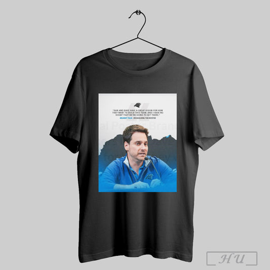 Trendy Poster Brandt Tilis Carolina Panthers Dan Dave Have A Great Vision For How They Want To Build This Team T Shirt Sweatshirt