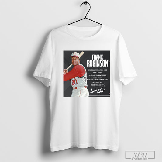 Trendy Poster Cincinnati Reds Frank Robinson Mlbs First African American Manager 1978 Reds Hof 1982 Baseball Hof Signature T Shirt Sweatshirt