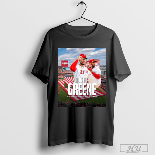 Trendy Poster Cincinnati Reds Mlb Baseball Hunter Greene Has Been Named 2025 Opening Day Starter T Shirts Sweatshirt