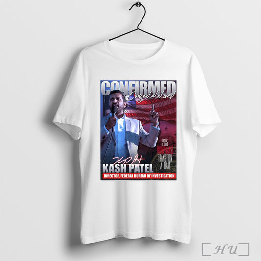 Trendy Poster Confirmed Congratulations Kash Patel Director Federal Bureau Of Investigation 2025 Trump Vance Transition A Team Signature T Shirt