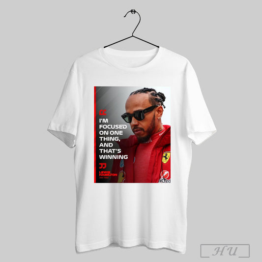 Trendy Poster Formula 1 Lewis Hamilton Im Focused On One Thing And Thats Winning T Shirt Sweatshirt
