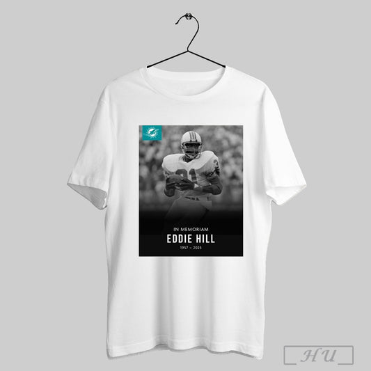Trendy Poster In Memoriam Former Running Back Eddie Hill 1957 2025 Miami Dolphins Nfl T Shirt Sweatshirt
