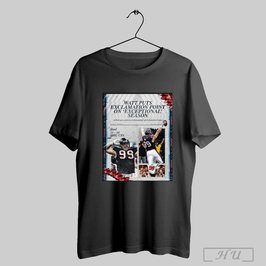 Trendy Poster Jj Watt Puts Exclamation Point Of Exceptional Seasons Houston Texans 31 10 Cin Final Score T Shirt Sweatshirt