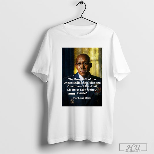 Trendy Poster Joint Chiefs The President Of The United States Has Fired The Chairman Of The Joint Chiefs Of Staff Without Cause T Shirt Sweatshirt