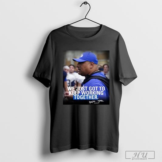 Trendy Poster Kalani Sitake We Just Got To Keep Working Togetther Signature Byu Football T Shirts Sweatshirt