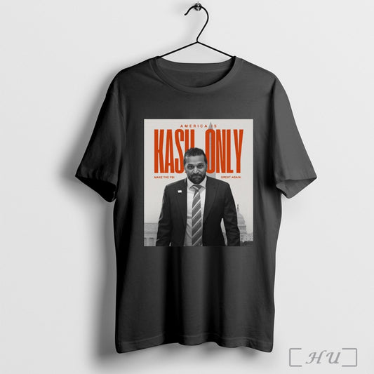 Trendy Poster Kash Patel For Director America Is Kash Only Make The Fbi Great Again T Shirt