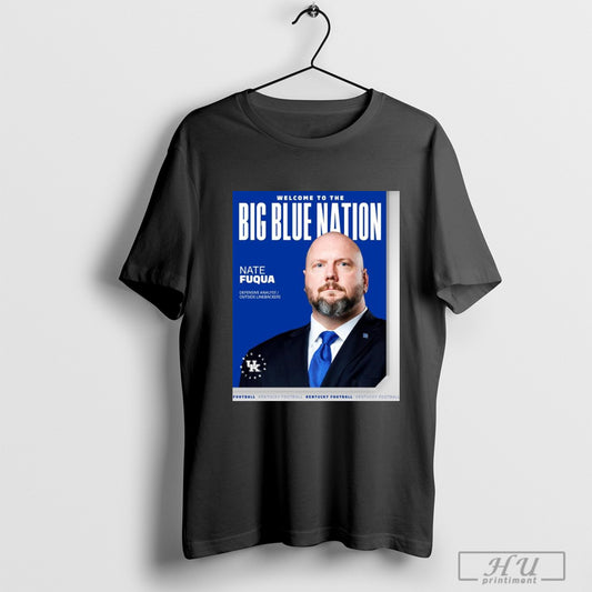Trendy Poster Kentucky Wildcats Football Welcome To The Big Blue Nation Nate Fuqua Defensive Analyst Outside Linebackers T Shirt Sweatshirt