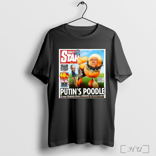 Trendy Poster Putins Poodle Orange Manbaby Blames Ukraine For Being Invaded Gen Z Are Terrified Of Capital Letters T Shirt