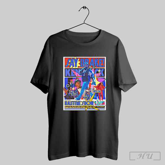 Trendy Poster Say Drake Kendrick Lamar Super Bowl Halftime Show With Sza Serena Williams 2025 T Shirt
