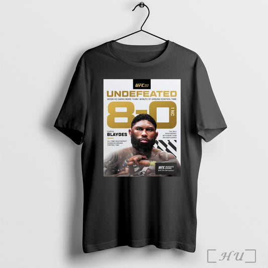 Trendy Poster Ufc 313 Curtis Blaydes Undefeated When He Earns More Than 1 Minute Of Ground Control Time 8 0 1 Nc T Shirt Sweatshirt