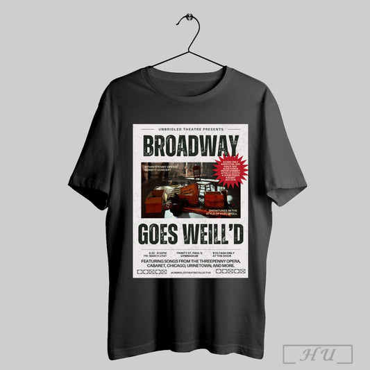 Trendy Poster Unbridled Theatre Presents Broadway Goes Weilld March 21st 2025 Trinity St Pauls Gymnasium T Shirt Sweatshirt