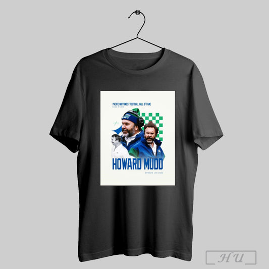 Trendy Seattle Seahawks Howard Mudd Offensive Line Coach Pacific Northwest Football Hall Of Fame Class Of 2025 Poster T Shirt Sweatshirt