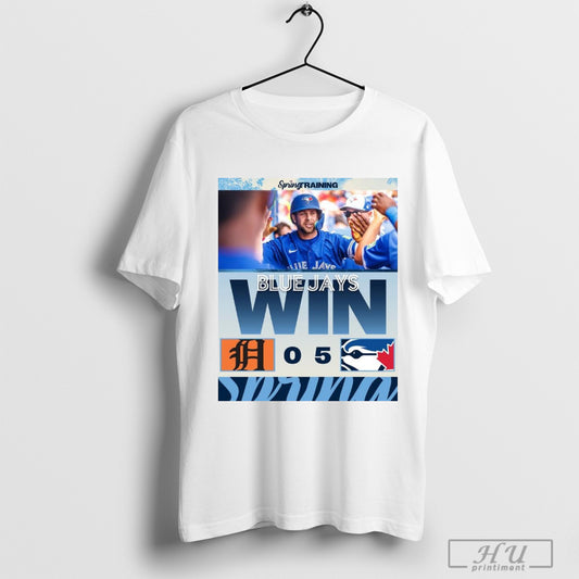 Trendy Toronto Blue Jays Win Detroit Tigers Final Score 5 0 Mlb Spring Training Saturday Shutout Poster T Shirt Sweatshirt