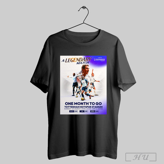 Trendy Tottenham Hotspur A Legendary Match One Month To Go Tottenham Hotspur Stadium Sunday 23 March 2025 Poster T Shirt Sweatshirt
