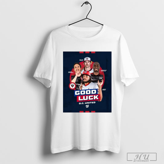 Trendy Washington Nationals Dylan Crews Aaron Herrera Christian Benteke James Wood Good Luck D C United Poster T Shirts Sweatshirt