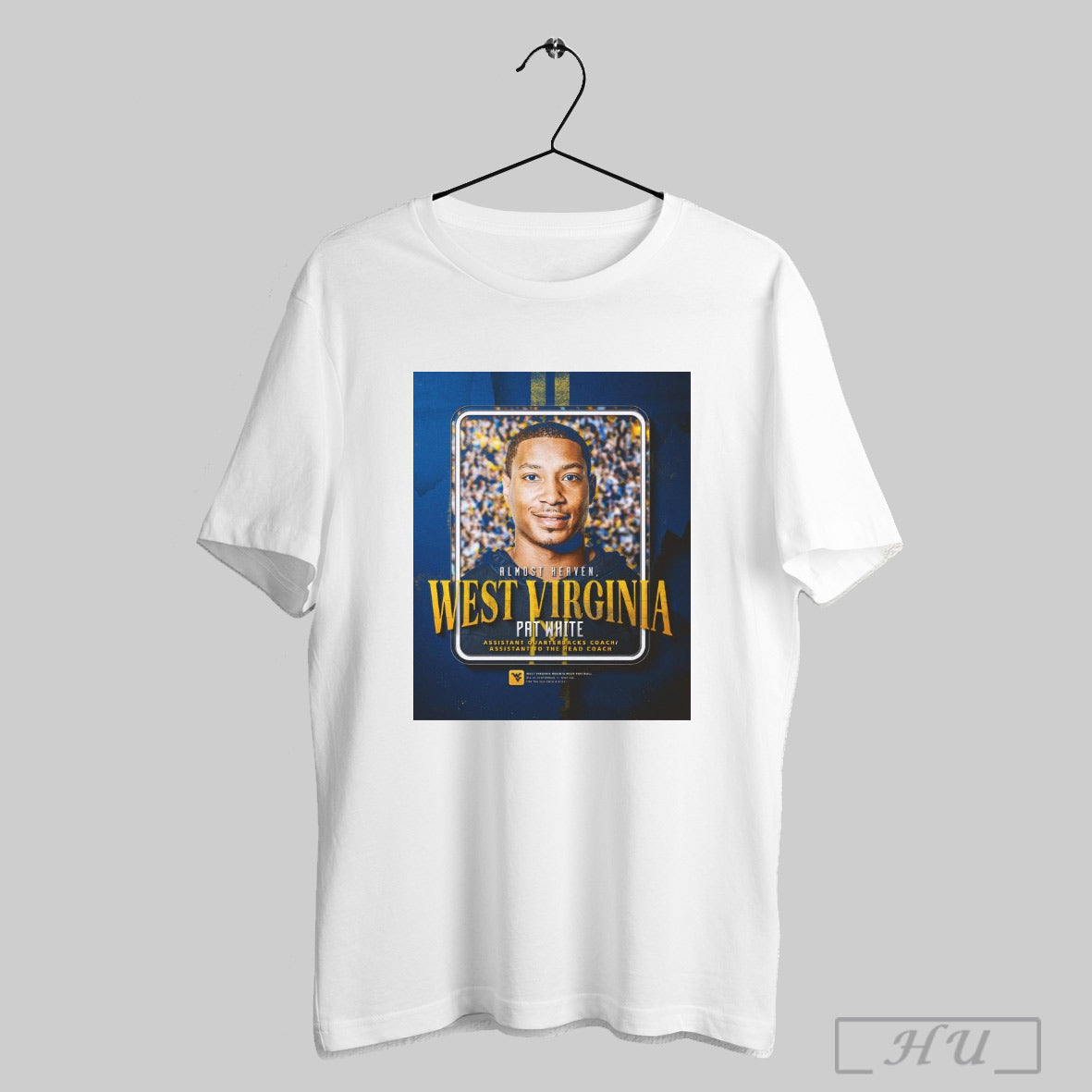 Trendy West Virginia Football Almost Heaven West Virginia Pat White Assistant Quarterbacks Coach Assistant To The Head Coach Poster T Shirts Sweatshirt