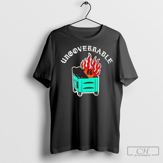 Ungovernable Dumpster Fire Shirt Sweatshirt Poster