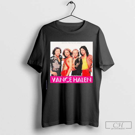 Vance Halen Vance The Night Away T Shirt Sweatshirt Poster