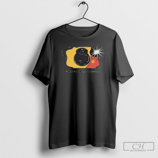 Youre Disposable Shirt Sweatshirt Poster