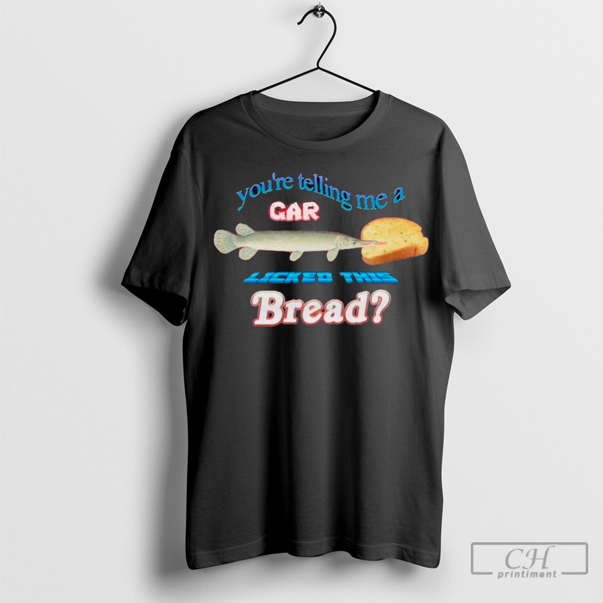 Youre Telling Me A Gar Licked This Bread 2025 T Shirt Sweatshirt Poster
