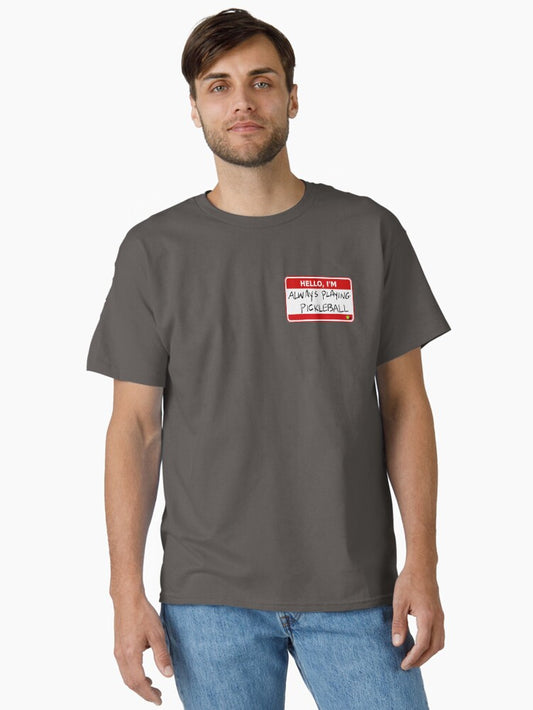 'Hello, I'm Always Playing Pickleball' by PIKL-LOVE Classic T-Shirt