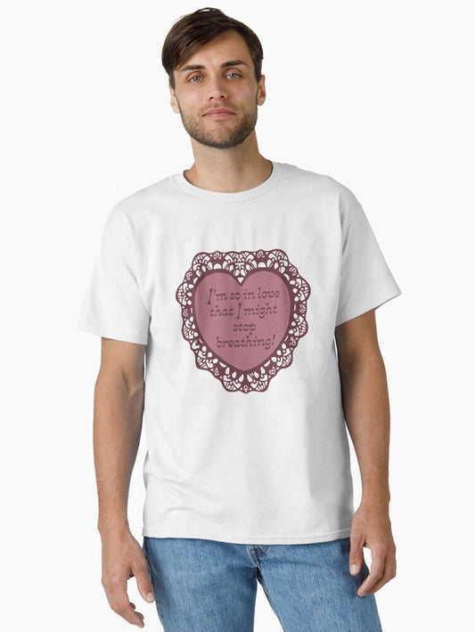 'Might Stop Breathing!' Valentine Classic T-Shirt