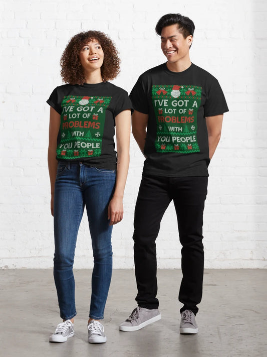 Festivus Sweater - I've Got A Lot Of Problems With You People - Frank Costanza Classic T-Shirt